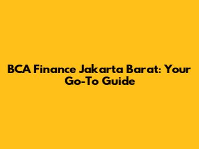 BCA Finance Jakarta Barat: Your Go-To Guide