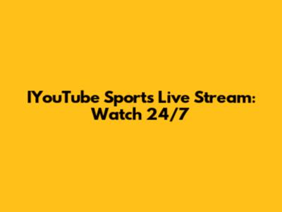 IYouTube Sports Live Stream: Watch 24/7