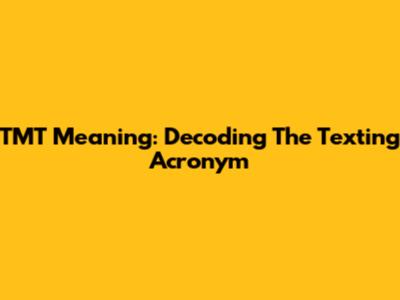 TMT Meaning: Decoding The Texting Acronym
